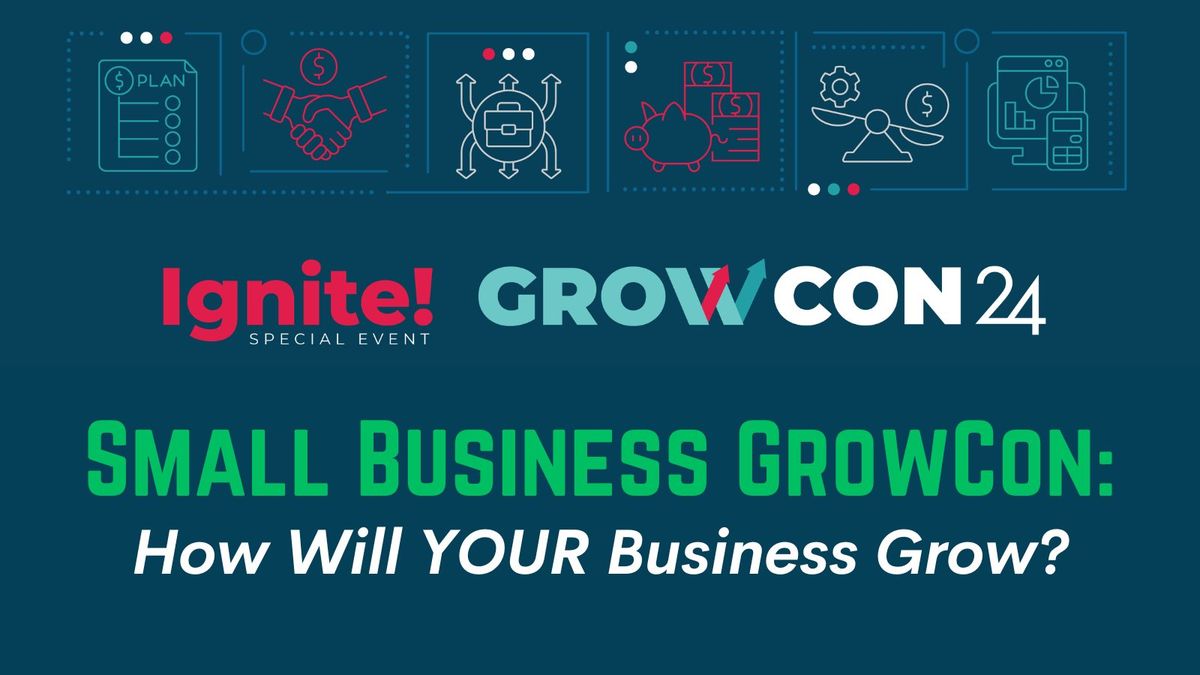 IGNITE! Small Business GrowCon: How Will YOUR Business Grow?
