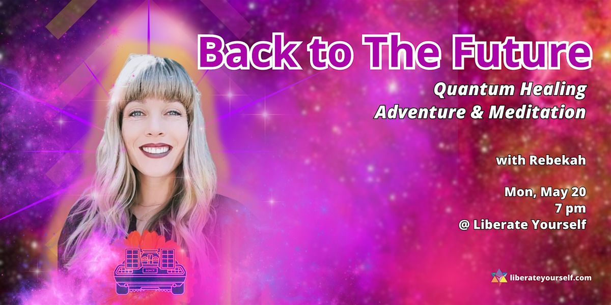 Back To The Future: Quantum Healing Adventure & Meditation