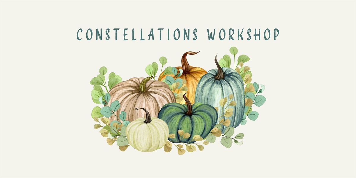 October 26th Constellations Workshop