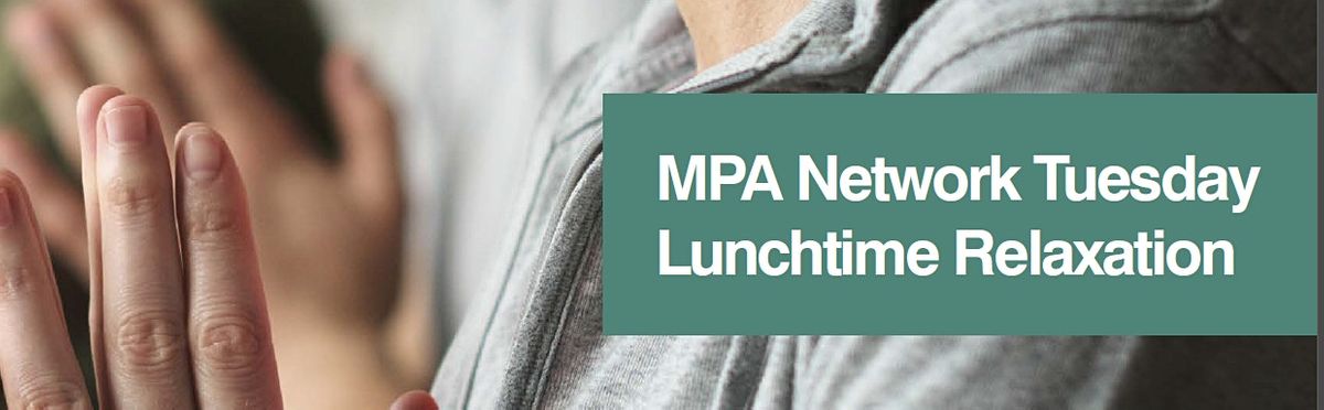 MPA Peer Network: Tuesday Lunchtime Relaxation (26 July)
