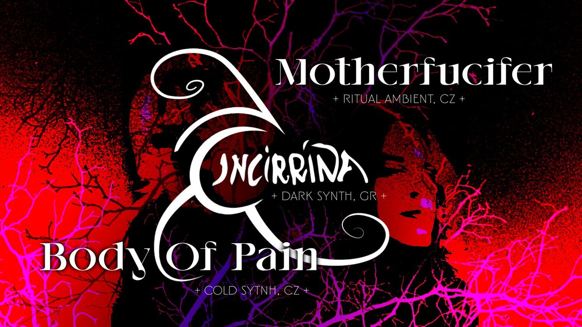 Incirrina (GR) + Body Of Pain + Motherfucifer