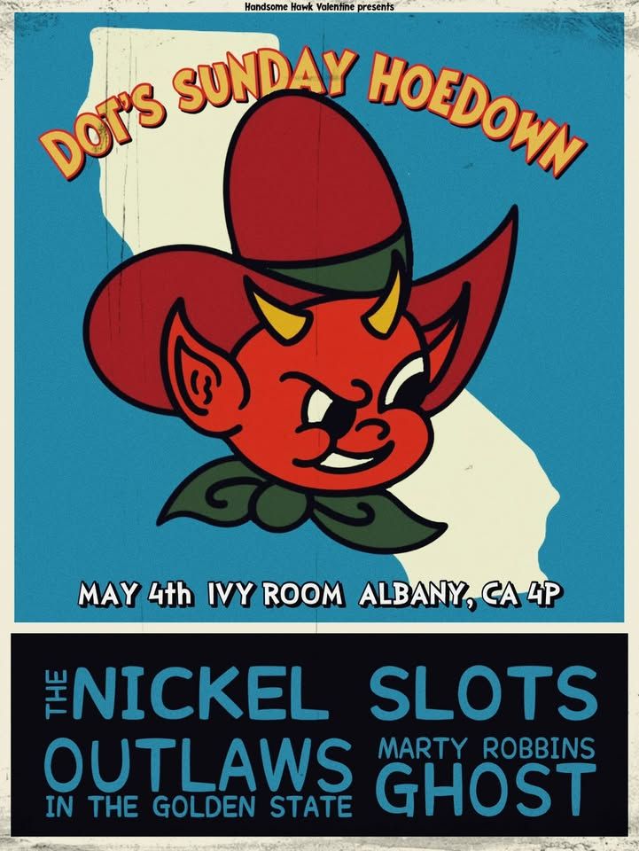 Dot's Sunday Hoedown featuring The Nickel Slots, Outlaws in the Golden State and Marty Robbins Ghost