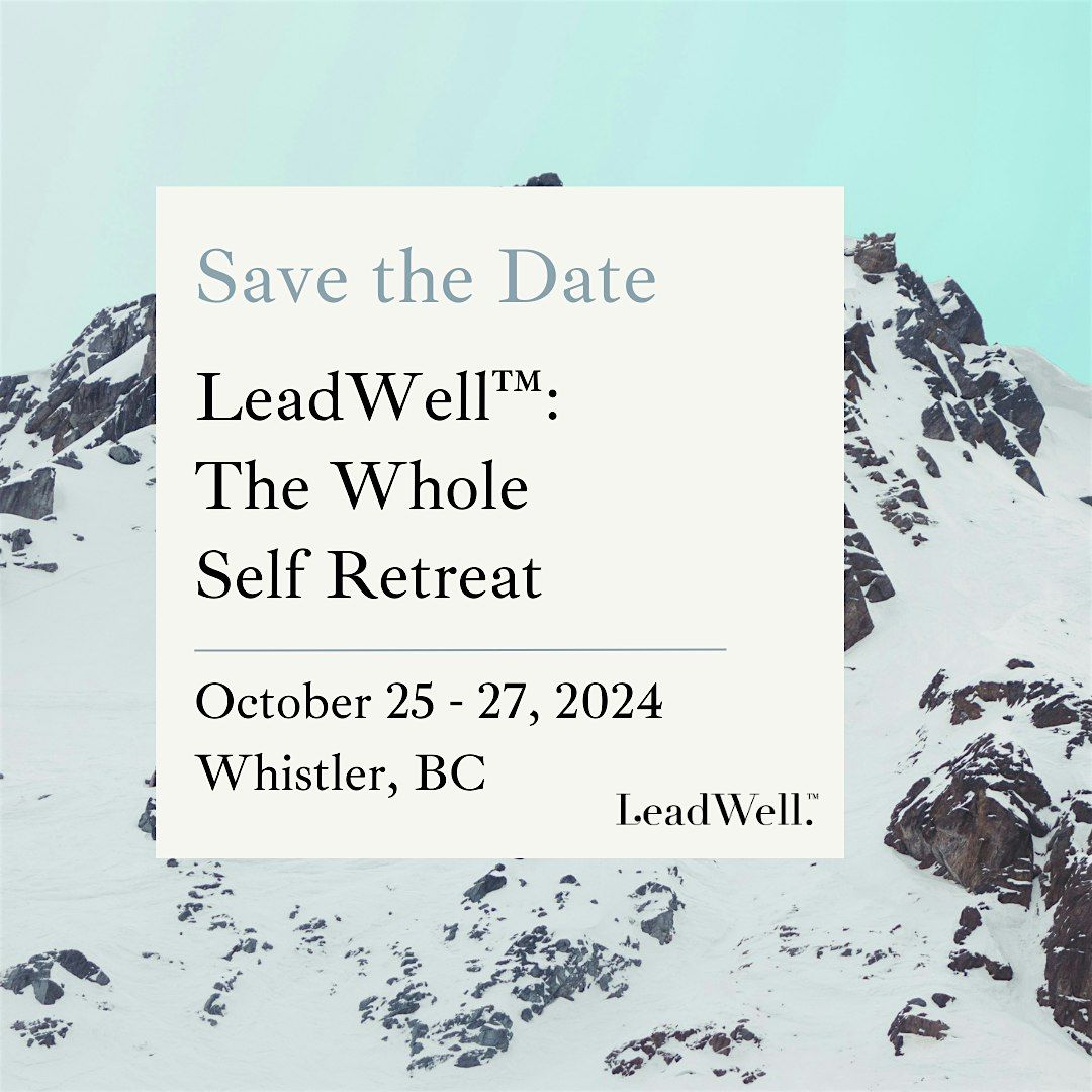 LeadWell\u2122: The Whole Self Retreat, Whistler, Canada