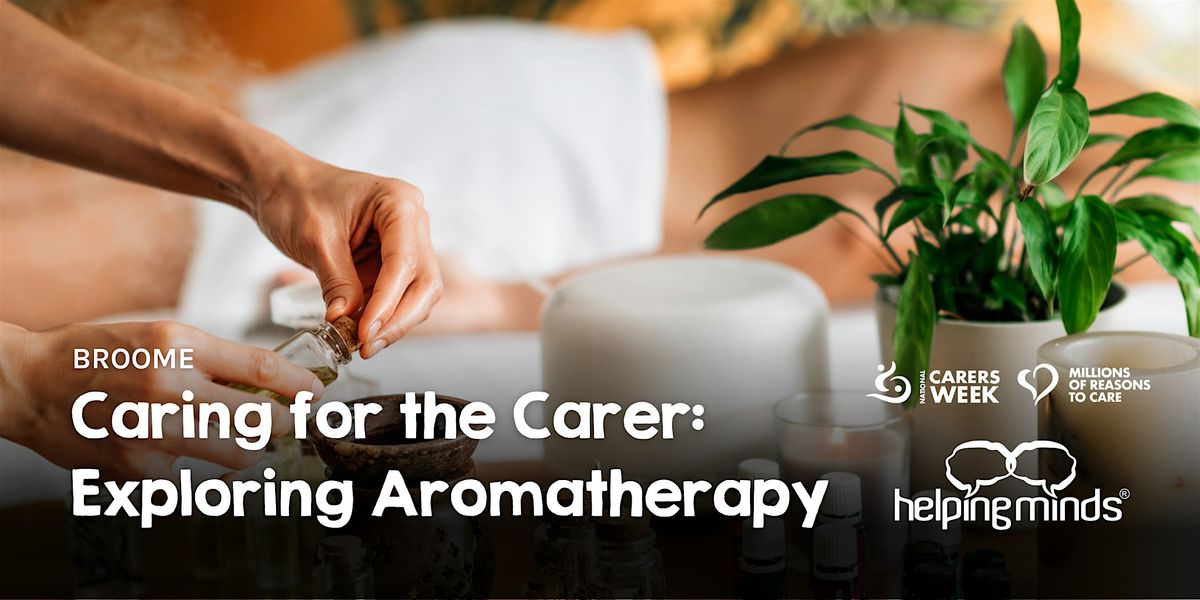 Caring for the Carer: Exploring Aromatherapy | Broome | Carers Week Event