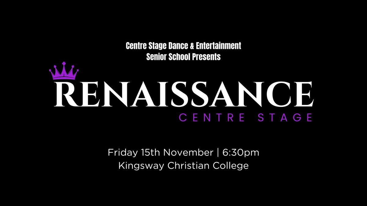 RENAISSANCE- Centre Stage Dance & Entertainment Senior School Concert