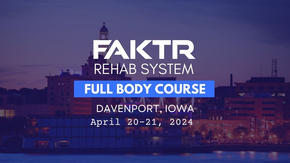 FAKTR Rehab Full Body Course - Davenport, IA