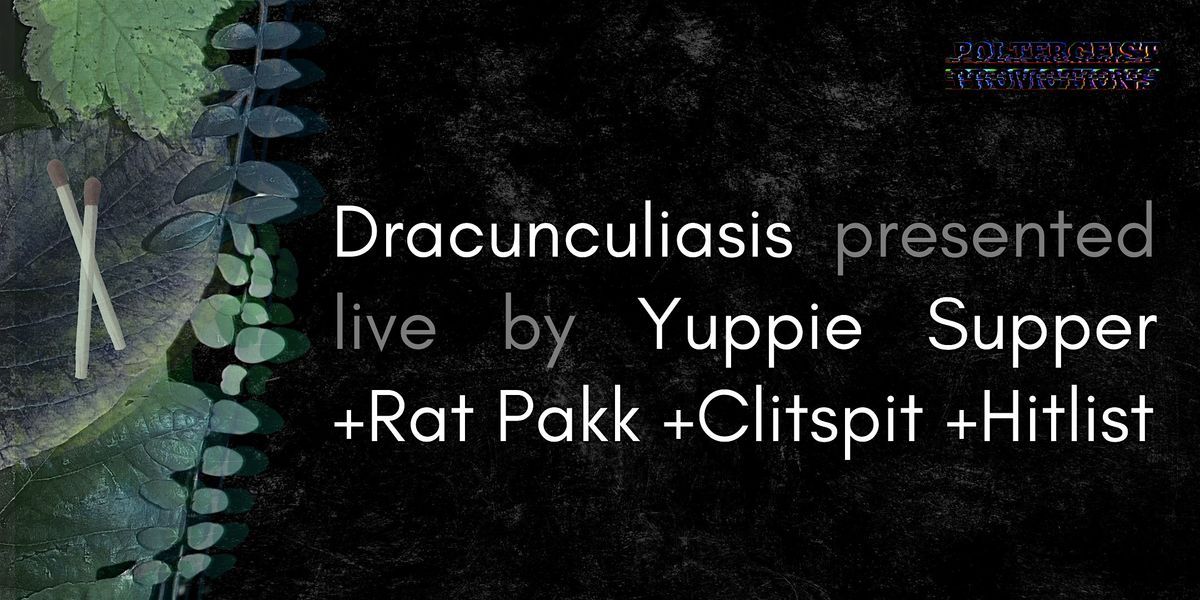 Dracunculiasis: Yuppie Supper EP release show