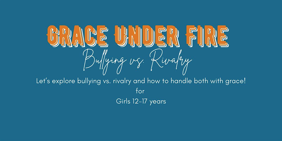 Bully vs Rivalry: Grace Under Fire Workshop