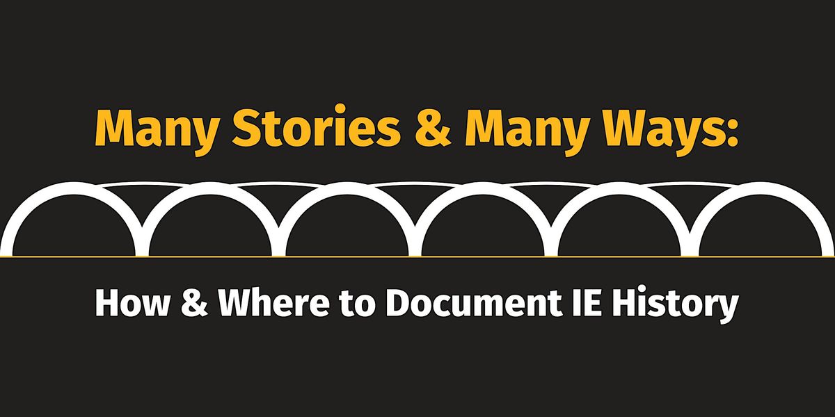 Many Stories & Many Ways: How & Where to Document IE History