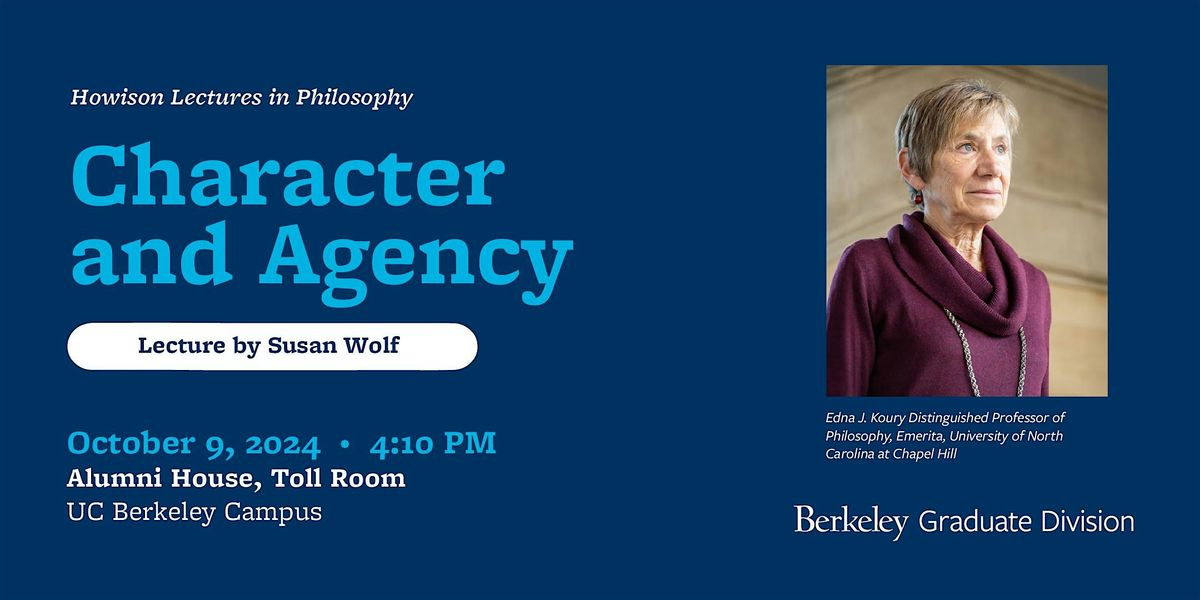 UC Berkeley Howison Lecture with Susan Wolf on Character and Agency