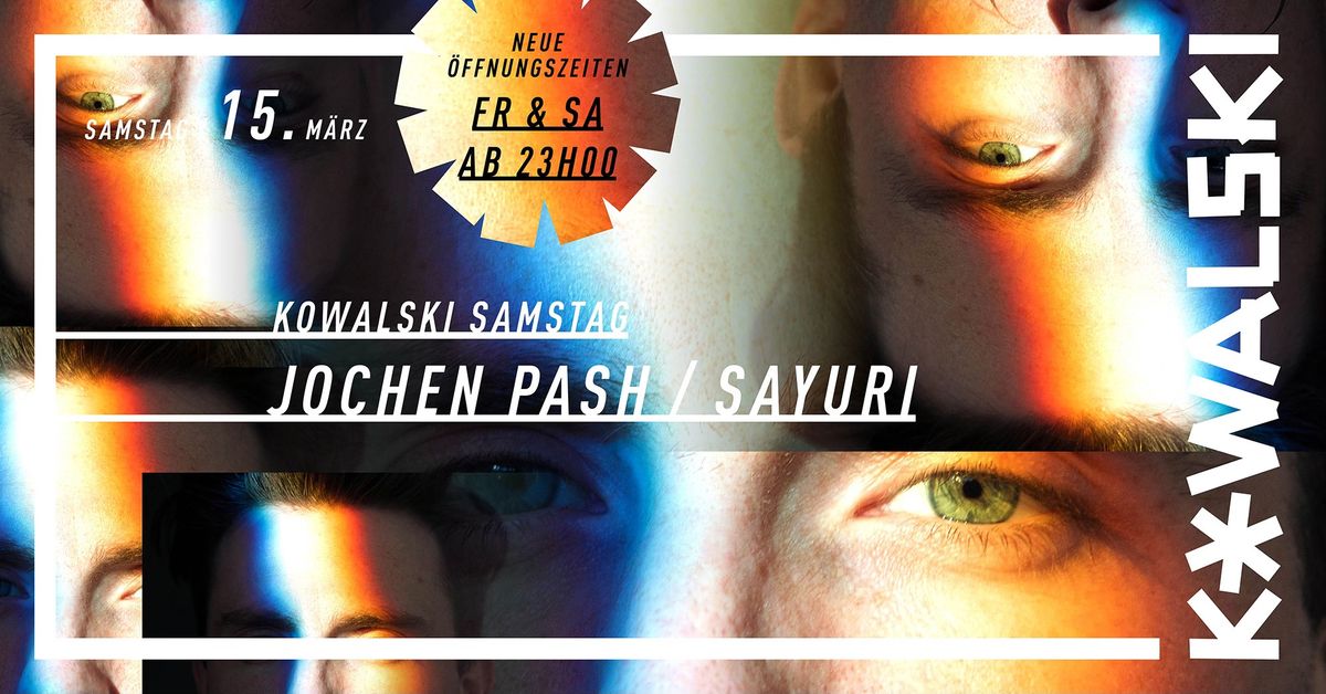 Kowalski Samstag w\/ Jochen Pash & Sayuri - Open 23:00 Uhr!