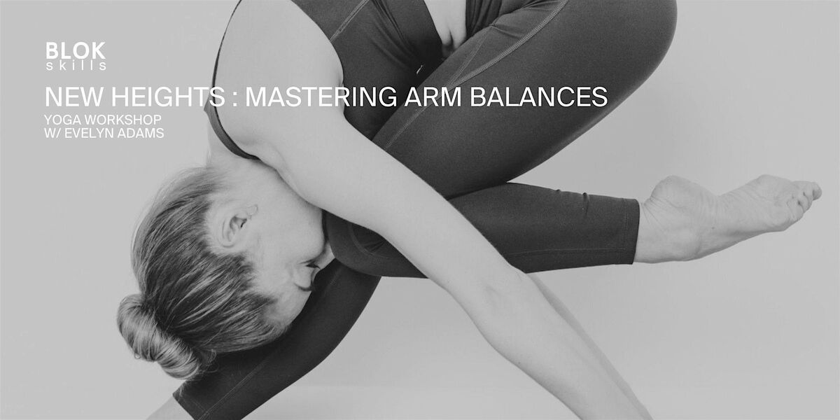 Mastering Arm Balances Workshop - BLOK Leyton