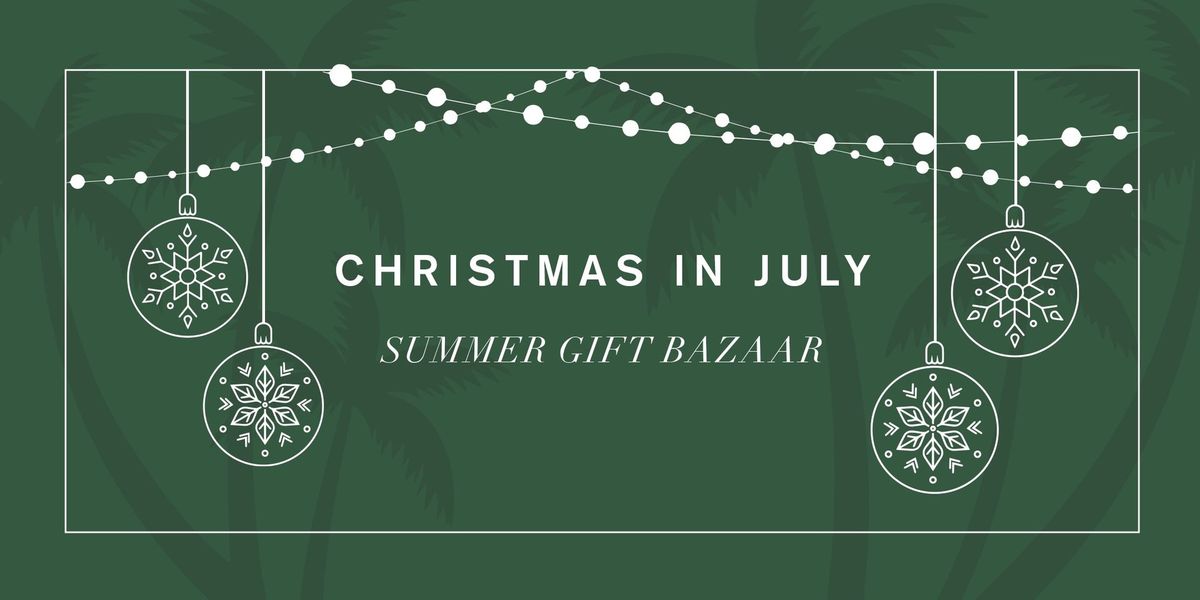 Christmas in July | Summer Gift Bazaar