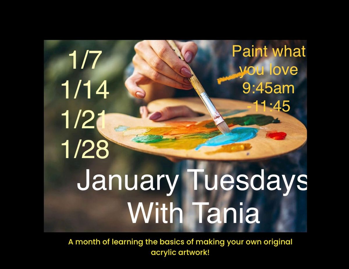 January Tuesdays with Tania -Paint what you love 