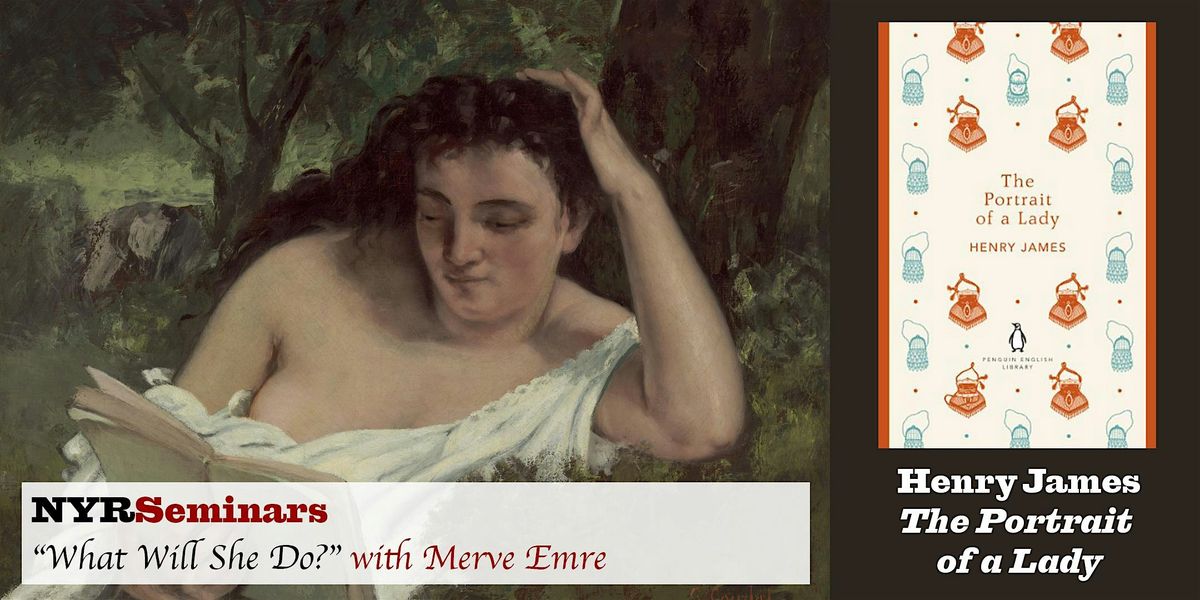 What Will She Do?: Merve Emre on Henry James\u2019s The Portrait of a Lady