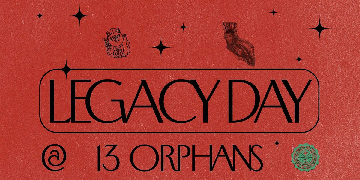 13 Orphans presents:Legacy Day