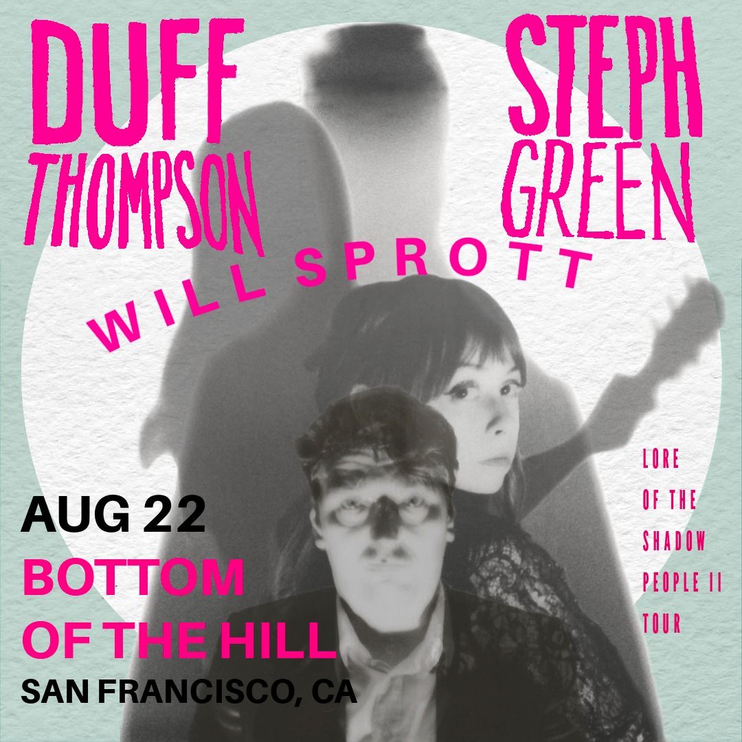 Duff Thompson (co-headlining) ~ Steph Green  ~ Will Sprott