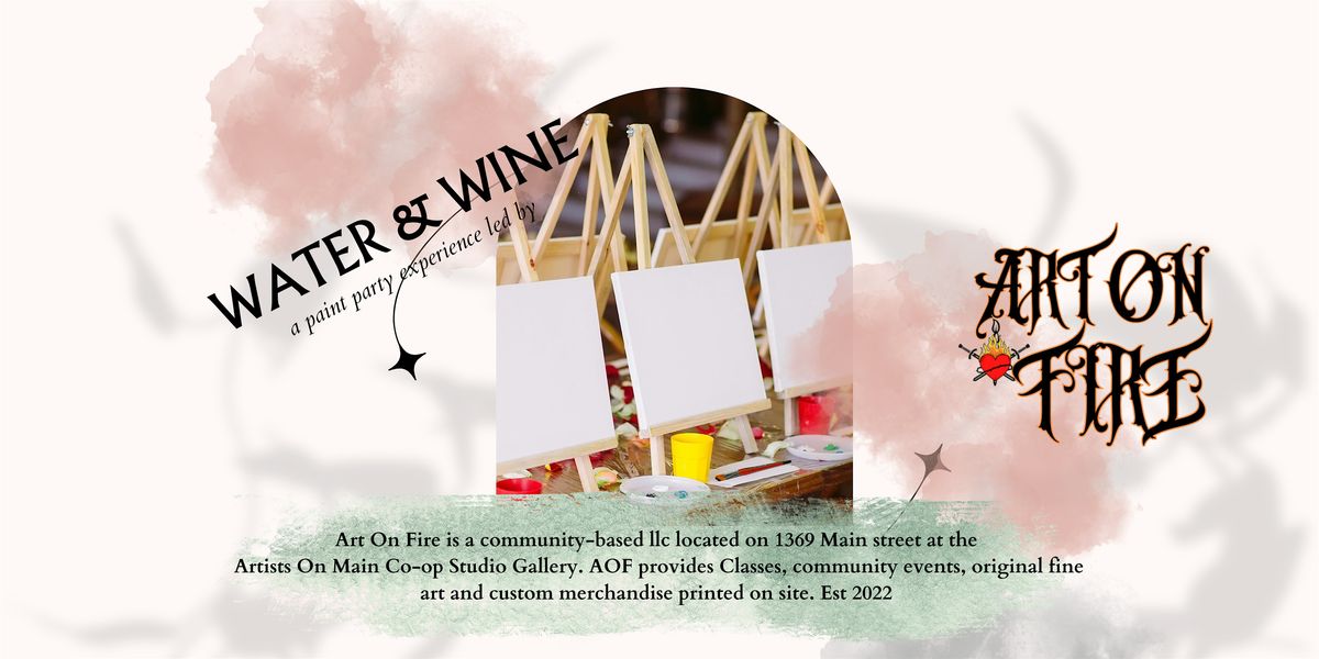 WATER & WINE: A Paint & Sip Experience with ART ON FIRE