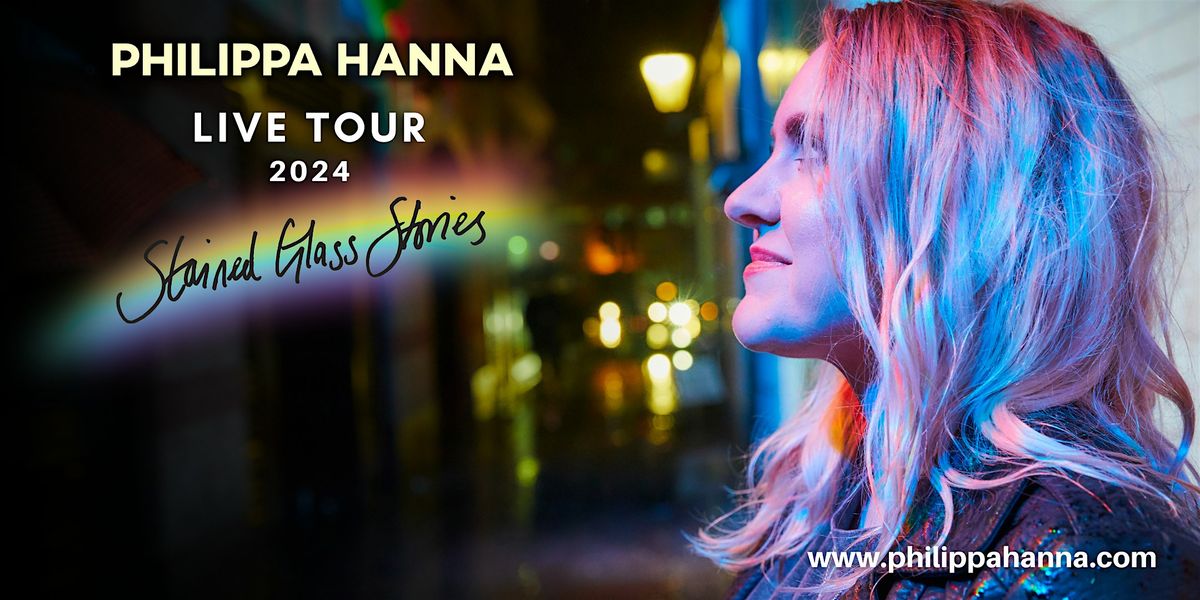 PHILIPPA HANNA \/\/ STAINED GLASS STORIES LIVE (Acoustic Show)