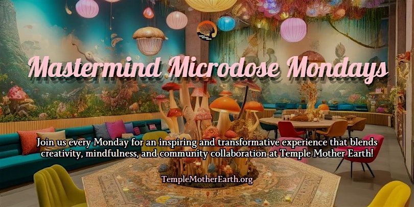 Mastermind Microdose Mondays at Temple Mother Earth