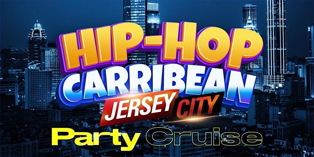 Hip hop Caribbean Party Cruise New  Jersey City to NYC