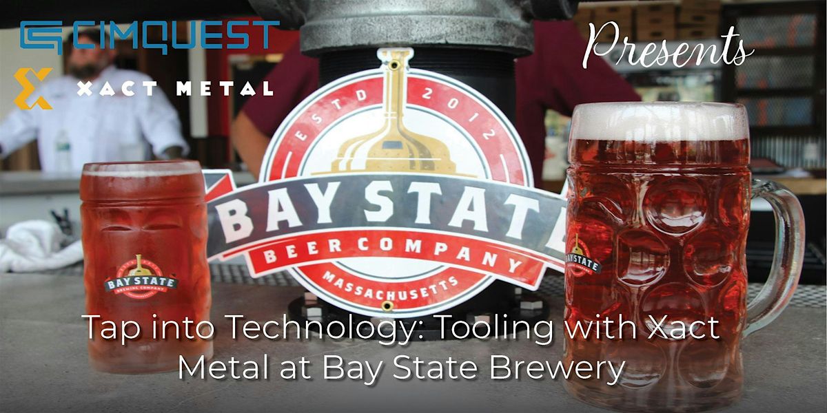 Tap into Technology: Tooling with Xact Metal at Bay State Brewery