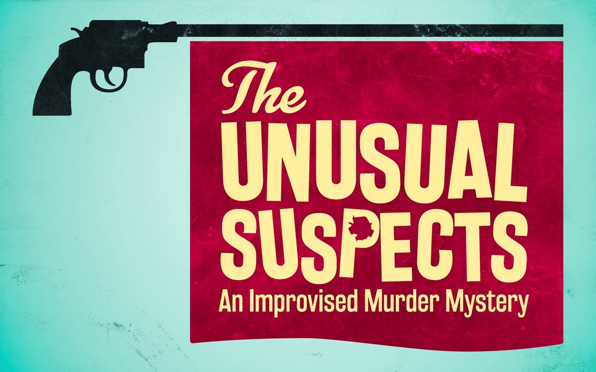 The Unusual Suspects: An Improvised Murder Mystery