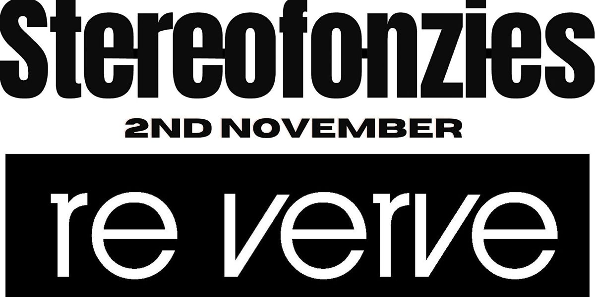 Stereofonzies & re verve Double Bill