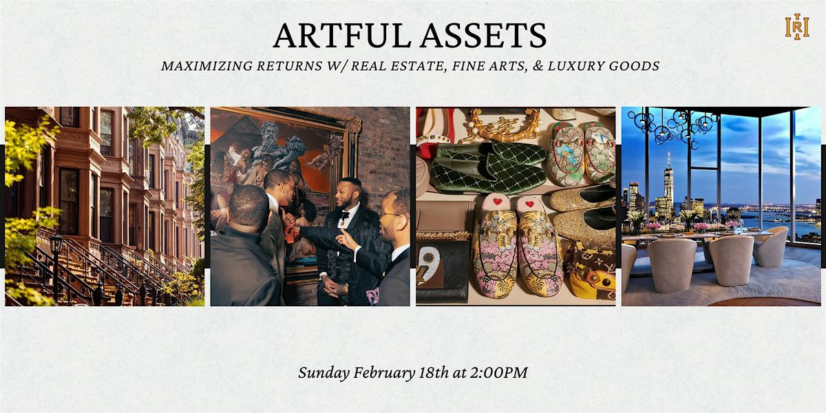 Artful Assets: Maximizing Returns w\/ Real Estate, Fine Arts, & Luxury Goods