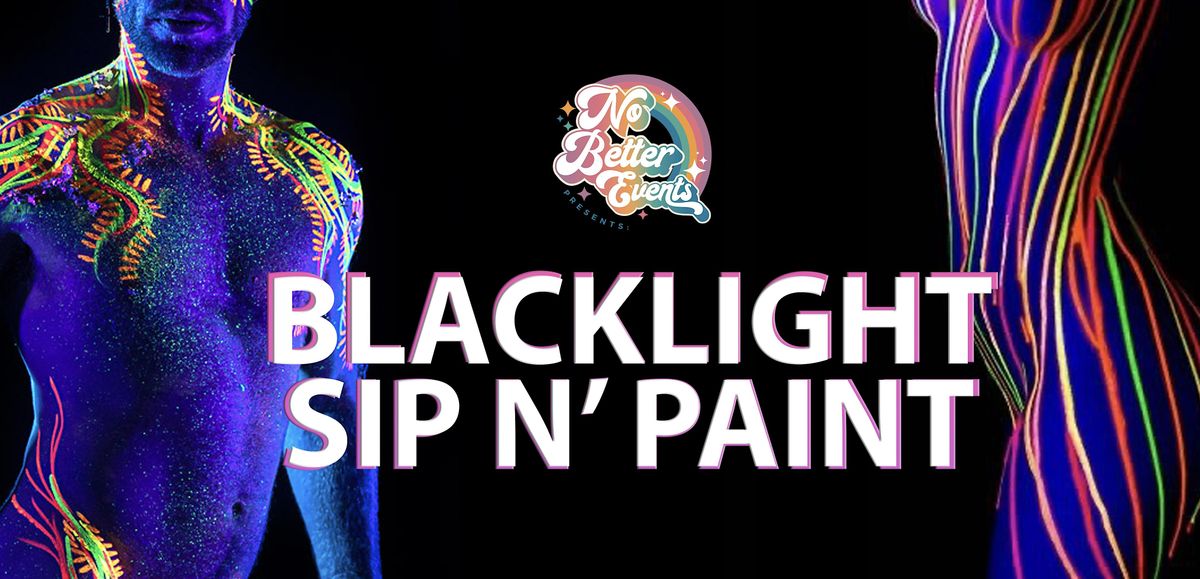 BLACKLIGHT Sip N Paint -  Nude Figure Painting, with a Drag Queen Host