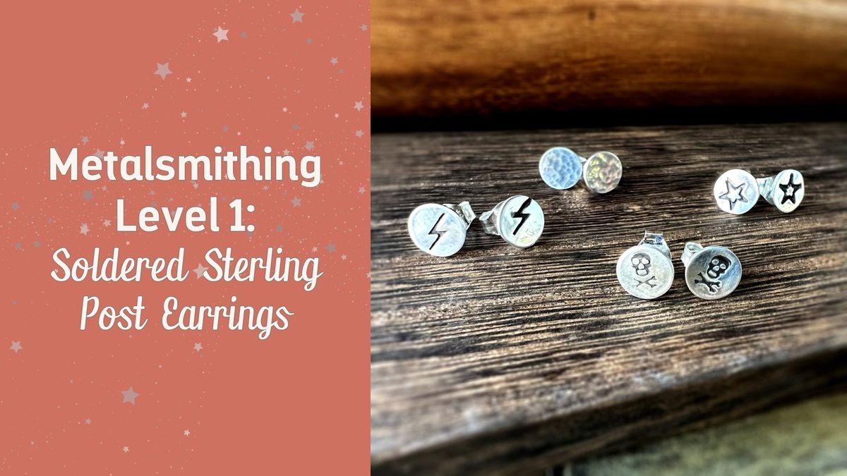 Metalsmithing Level 1: Soldered Sterling Post Earrings