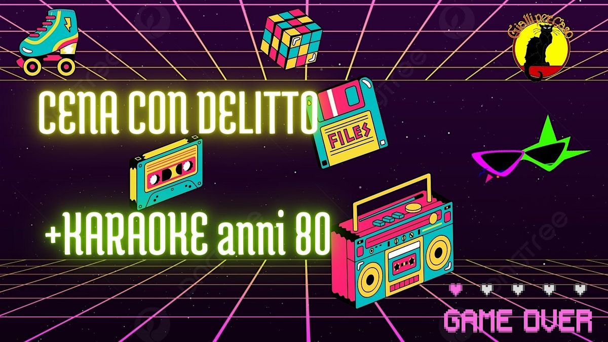 CENA CON DELITTO + KARAOKE ANNI 80