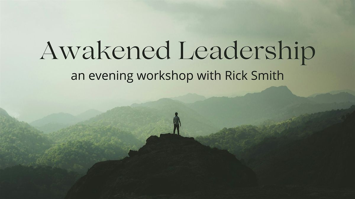 Awakened Leadership \u2013 an evening workshop with Rick Smith