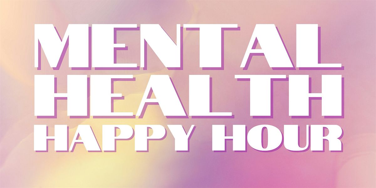 Mental Health Happy Hour - A Comedy Variety Show