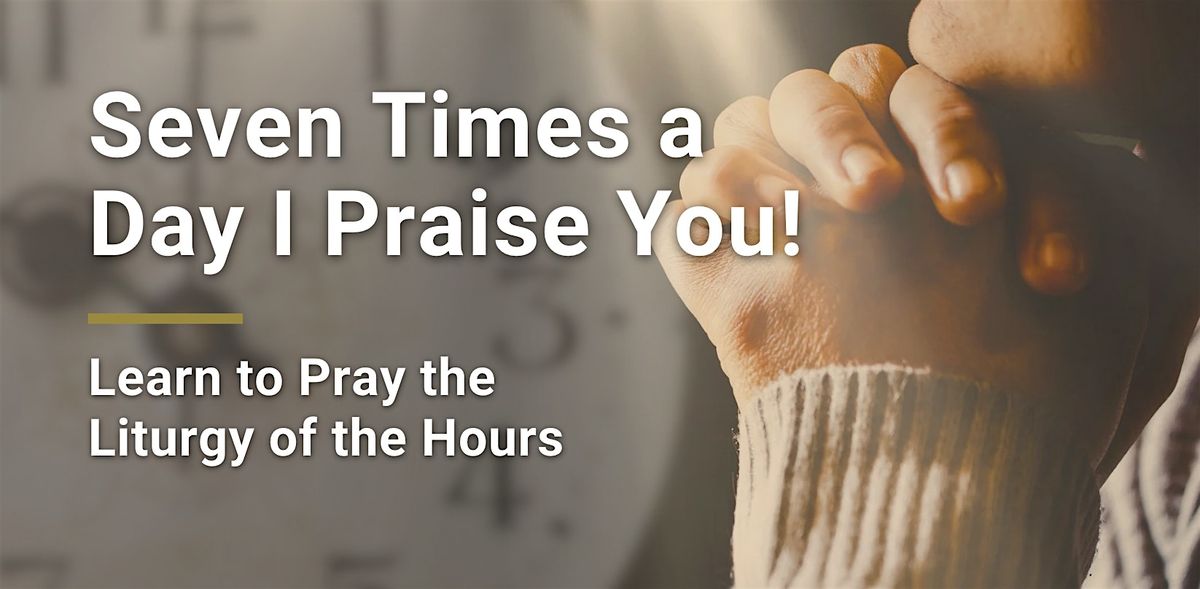 Seven Times a Day I Praise You!