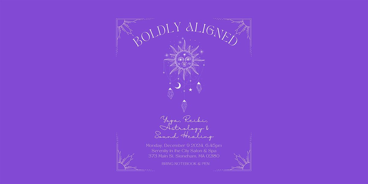 Boldly Aligned: Yoga, Reiki, Astrology & Sound Healing