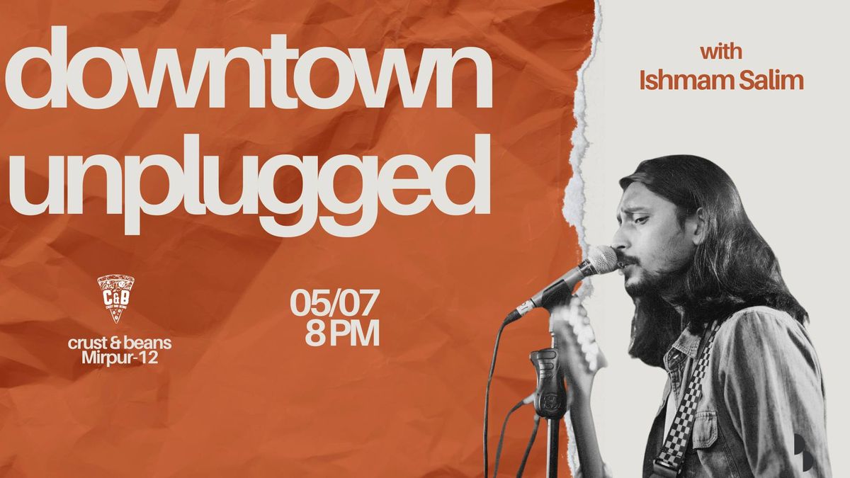 downtown unplugged with Ishmam Salim