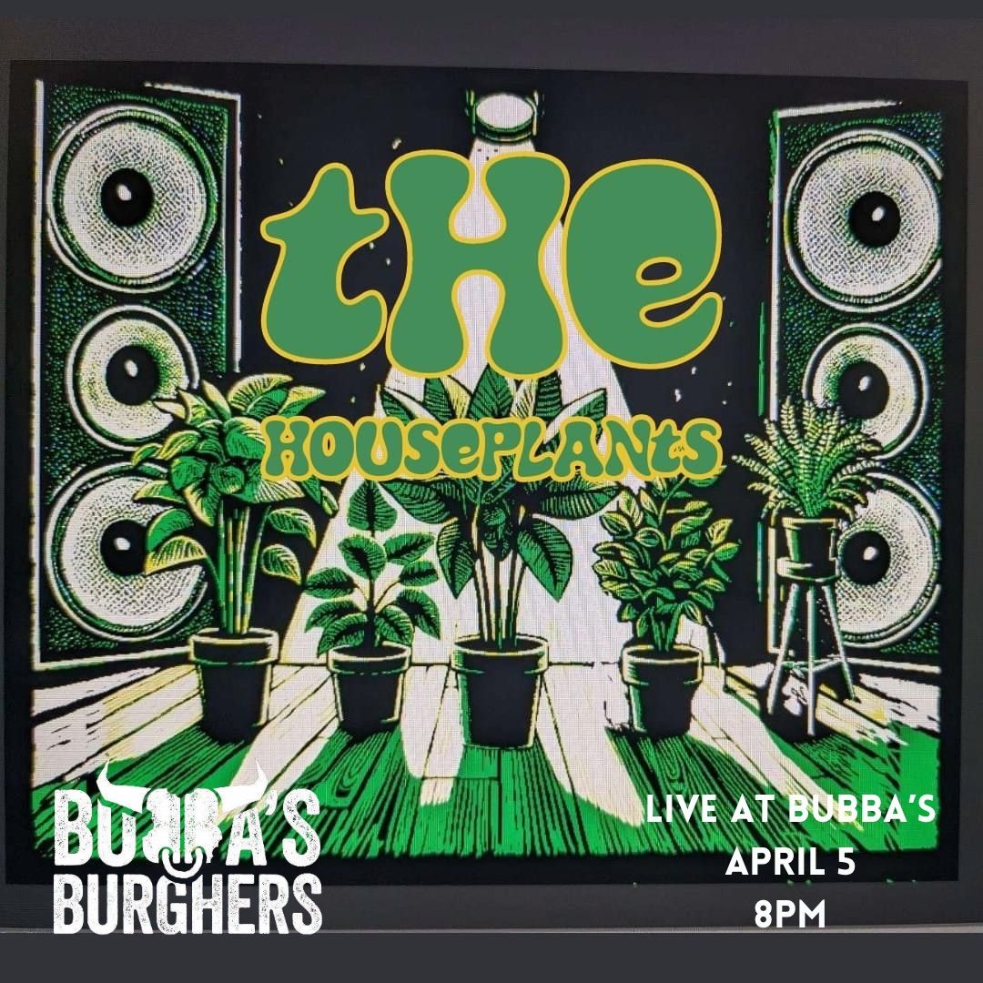 The Houseplants Live at Bubba\u2019s! 