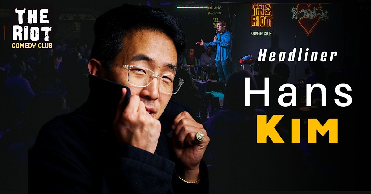 The Riot Comedy Club presents Hans Kim