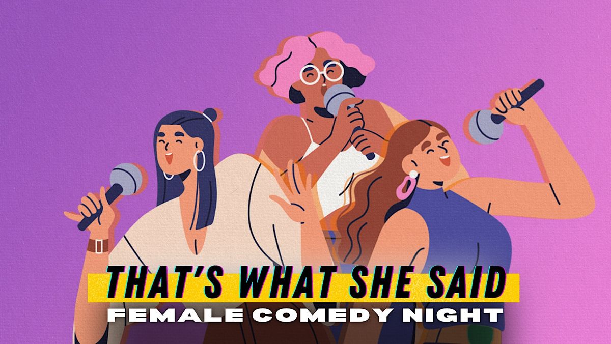 That's What She Said - Female Comedy Night