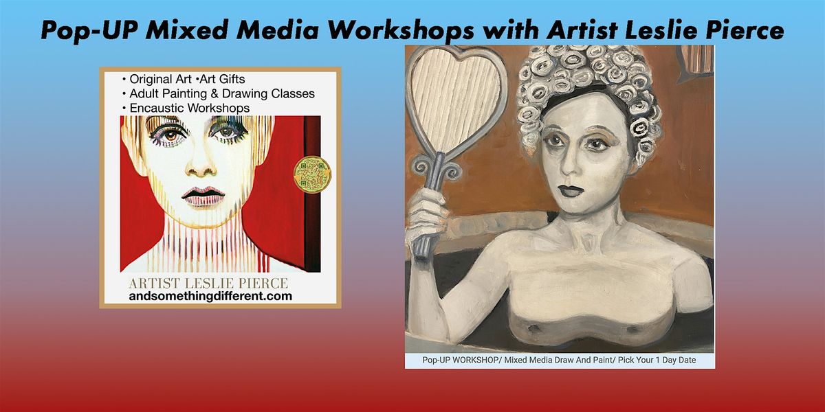 Pop-UP Mixed Media WORKSHOPS with Artist Leslie Pierce\/ Pick your date