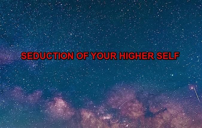 Seduction of Your Higher Self