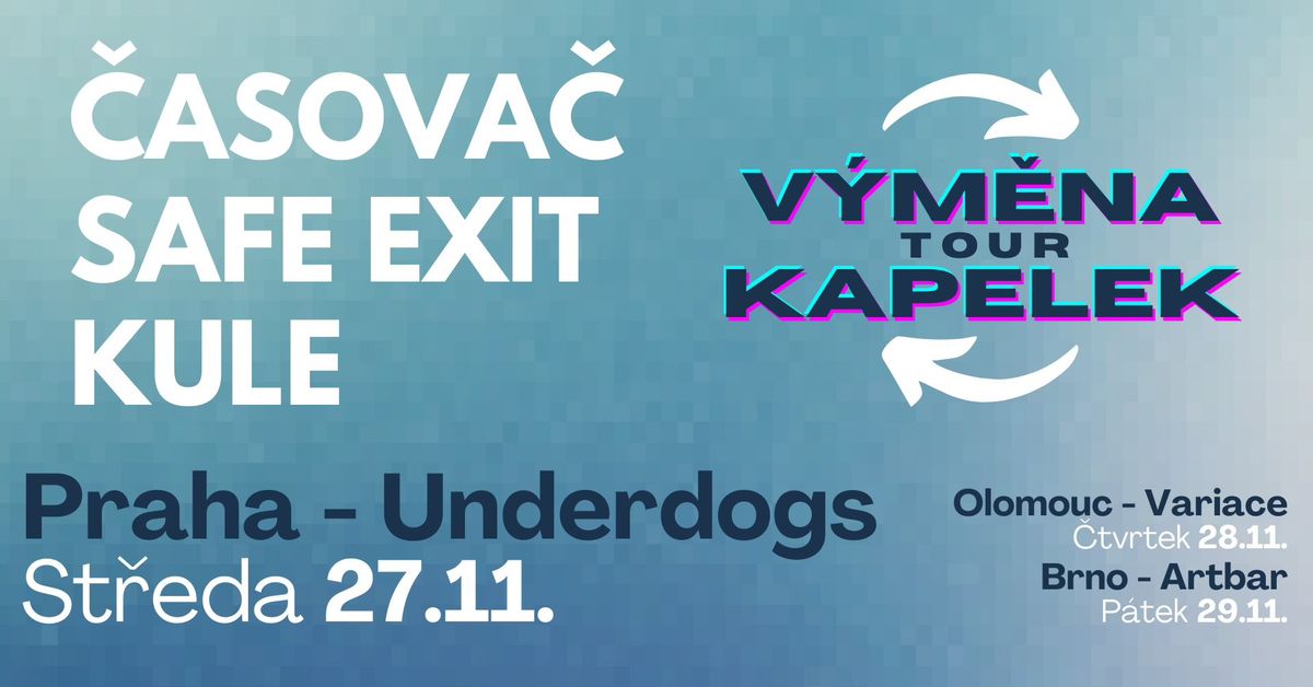 V\u00ddM\u011aNA KAPELEK TOUR || 27.11. PRAHA Underdogs || \u010casova\u010d, Safe Exit, Kule