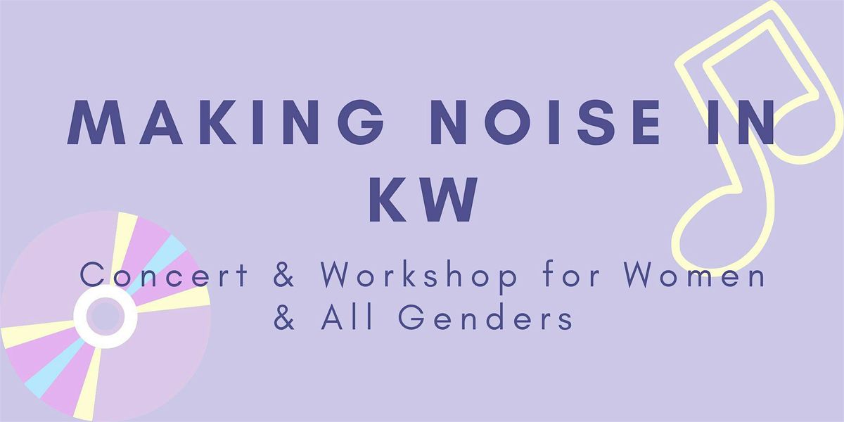 Making Noise in KW  - Concert & Workshop for Women and All Genders