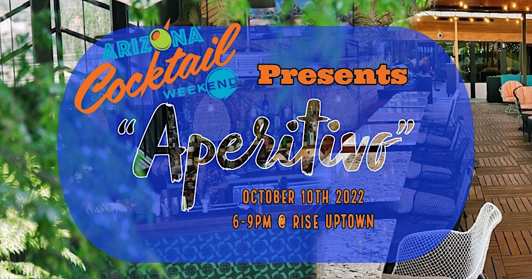 "Aperitivo" 2022 hosted by Arizona Cocktail Weekend and Rise Uptown