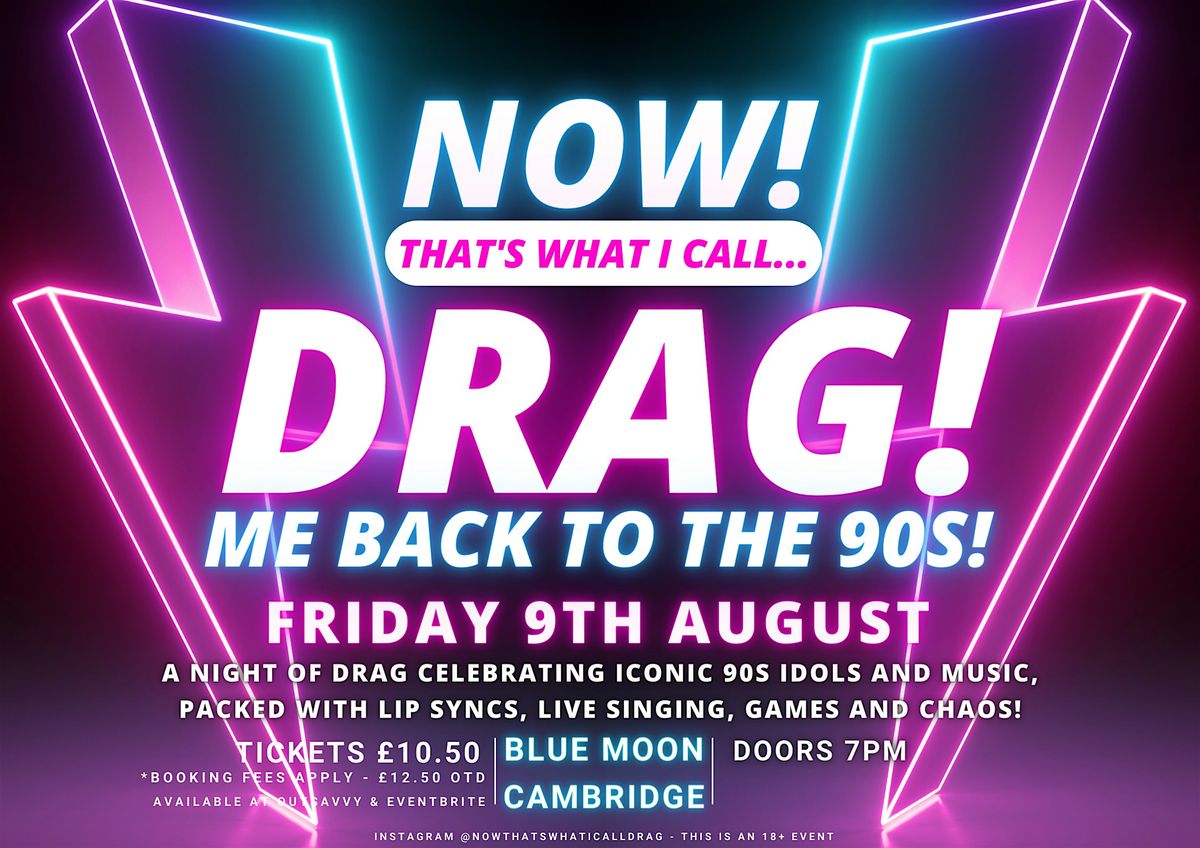 NOW! That's What I Call...DRAG! Me Back To The 90s! Cambridge!