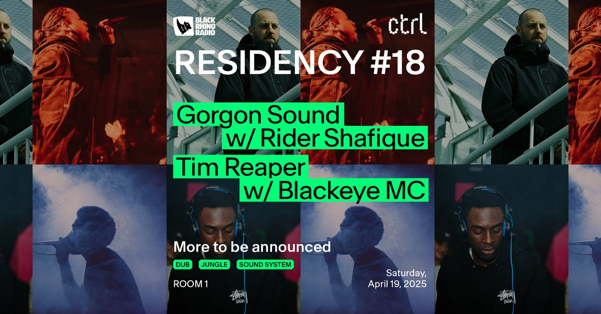 ctrl x Black Rhino: Gorgon Sound, Rider Shafique, Tim Reaper, Blackeye MC