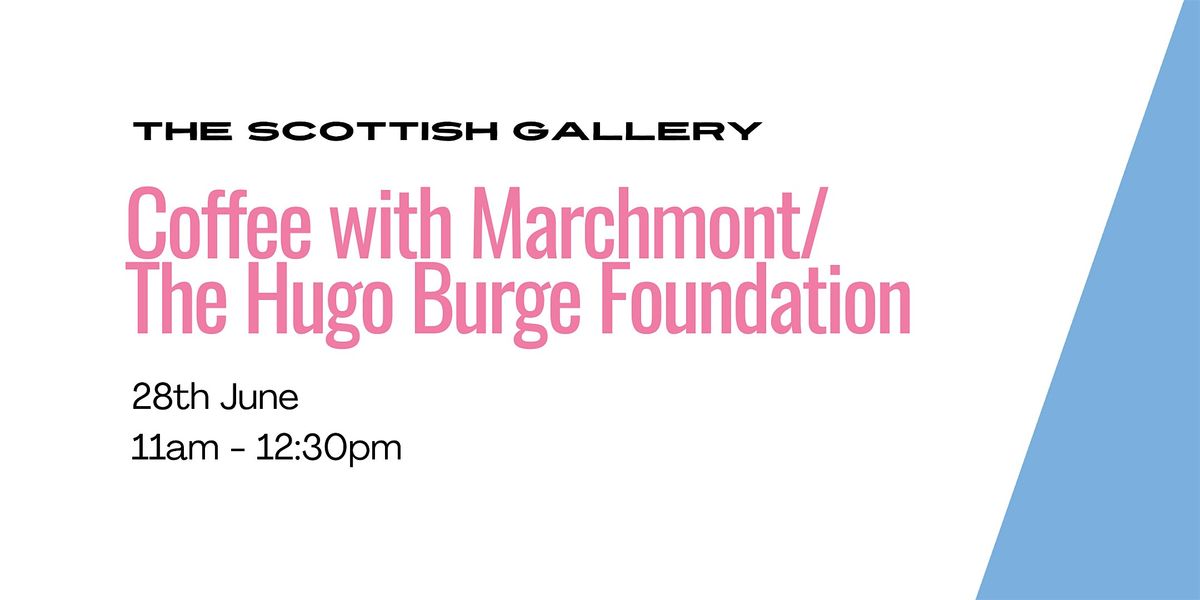 Coffee with Marchmont\/The Hugo Burge Foundation