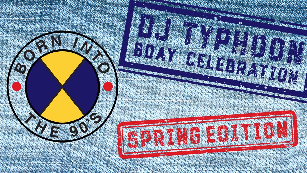 Born Into The 90's X Dj Typhoon B-Day Celebration X Spring Edition 25 X Pumpehuset