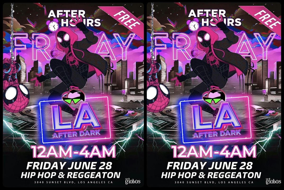 18+FRIDAYS LA AFTER DARK AFTER HOURS 12:00-4AM